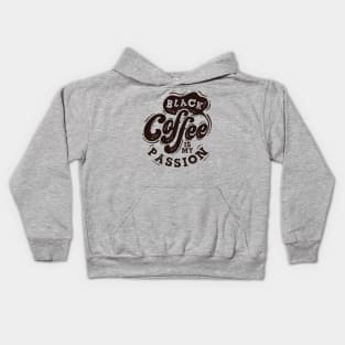 Black Coffee is my PASSION Kids Hoodie